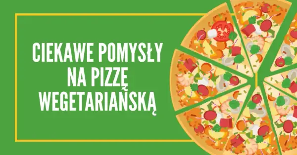 Co na pizzę wegetariańską? Najlepsze składniki, które zaskoczą smakami